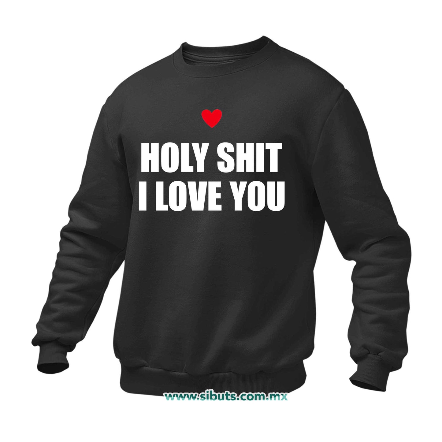 Sudadera Hombre Cuello Redondo Frase Holy Shit I Love You