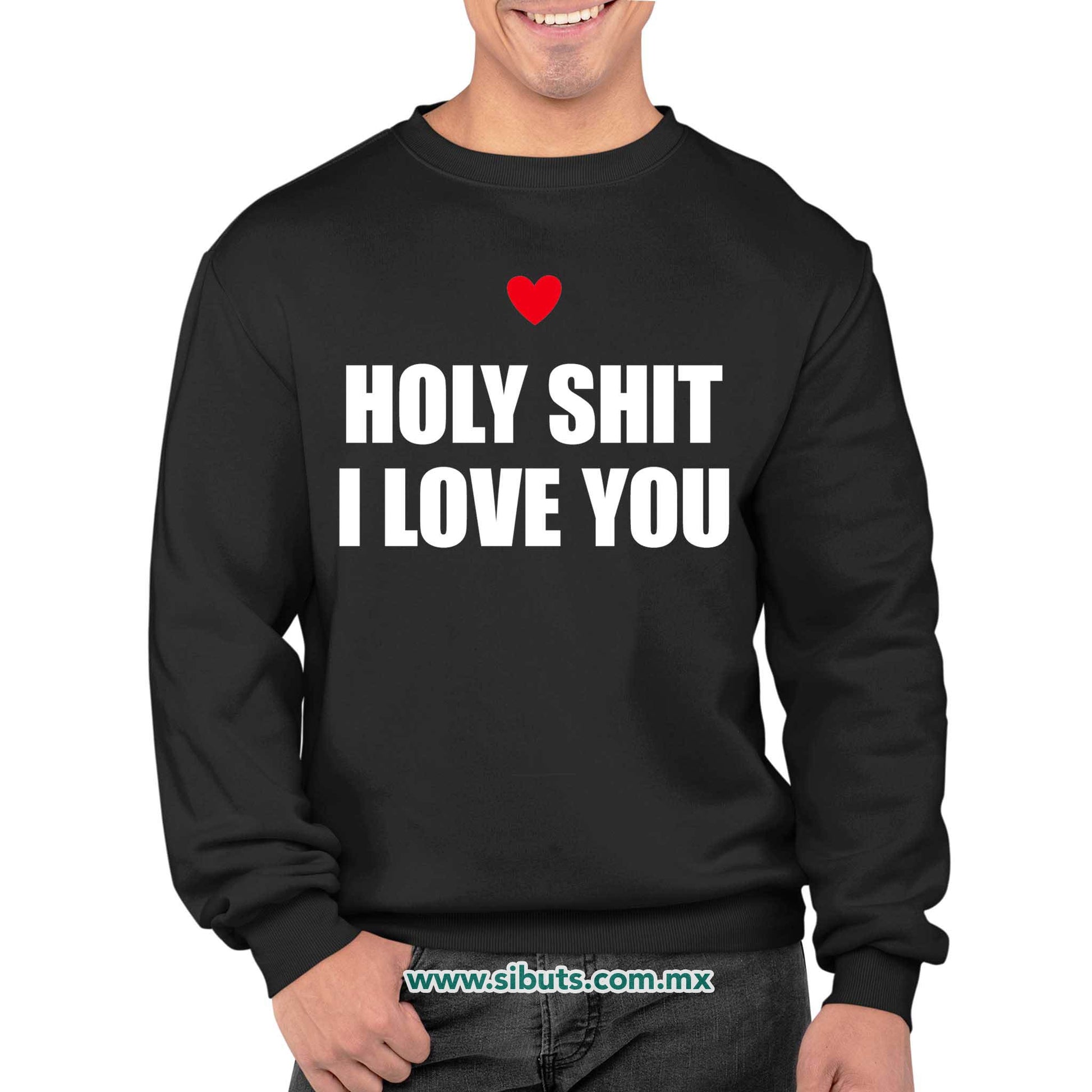Sudadera Hombre Cuello Redondo Frase Holy Shit I Love You