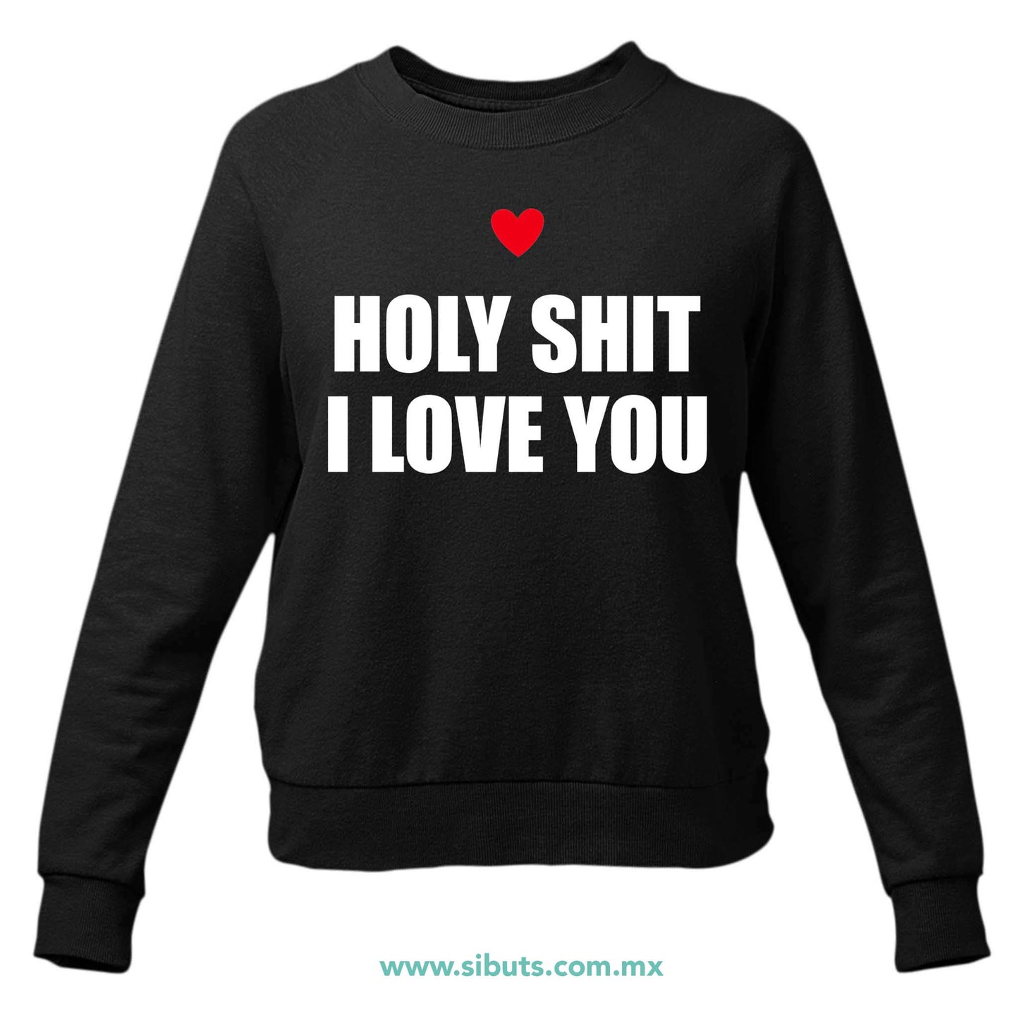 Sudadera Mujer Cuello Redondo Frase Holy Shit I Love You