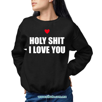Sudadera Mujer Cuello Redondo Frase Holy Shit I Love You