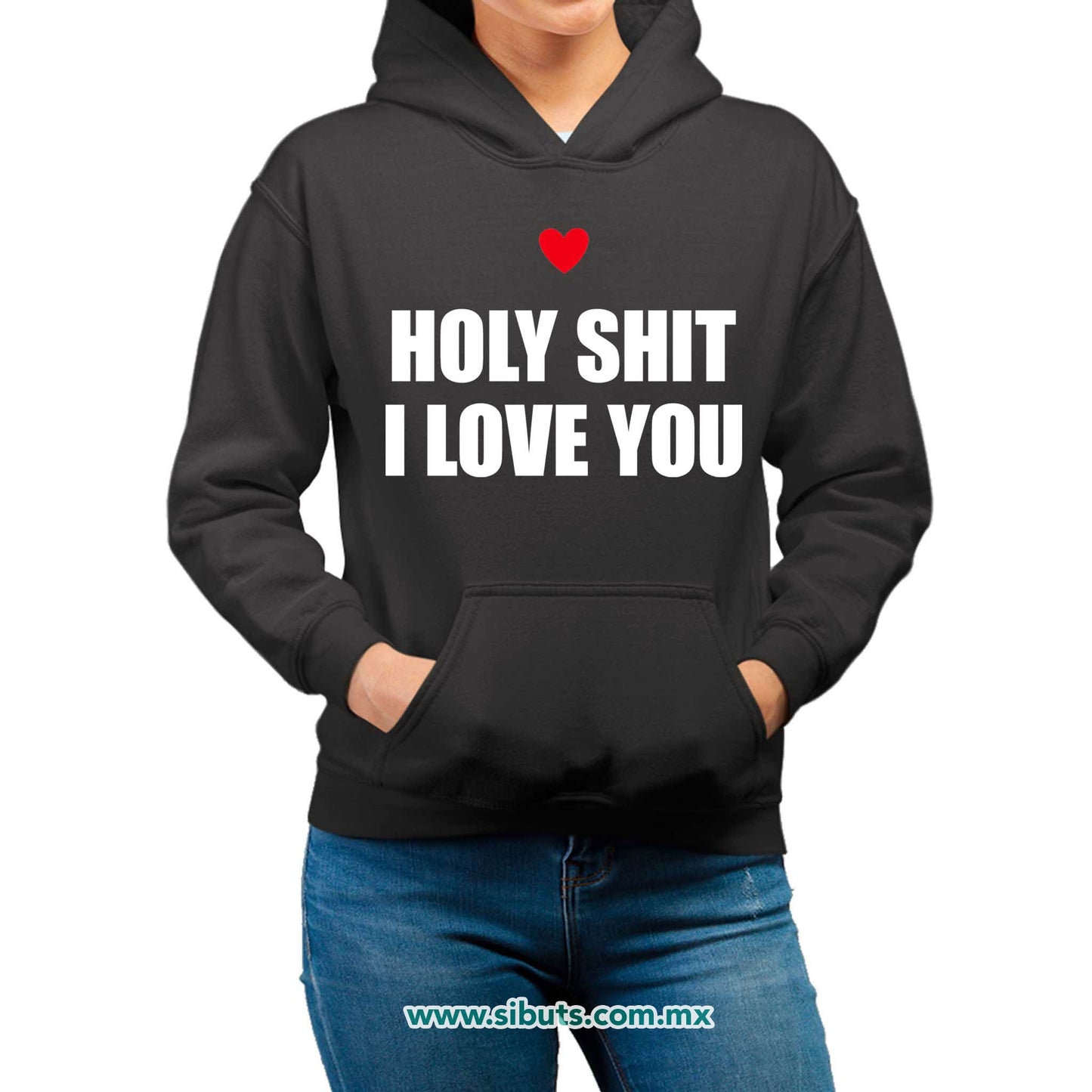 Sudadera Mujer Gorro Frase Holy Shit I Love You