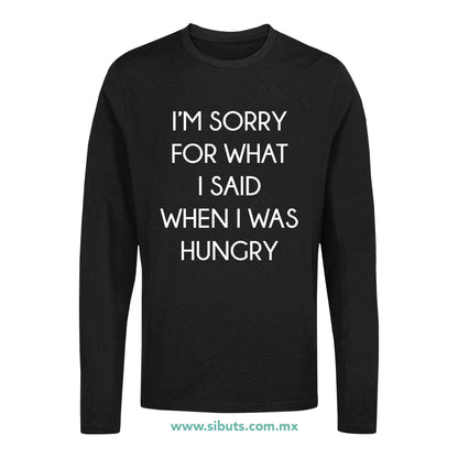 Playera Hombre Manga Larga Frase Perdon Por Lo Que Dije Cuando Tenía Hambre