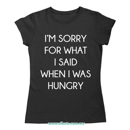 Playera Mujer Frase Perdon Por Lo Que Dije Cuando Tenía Hambre