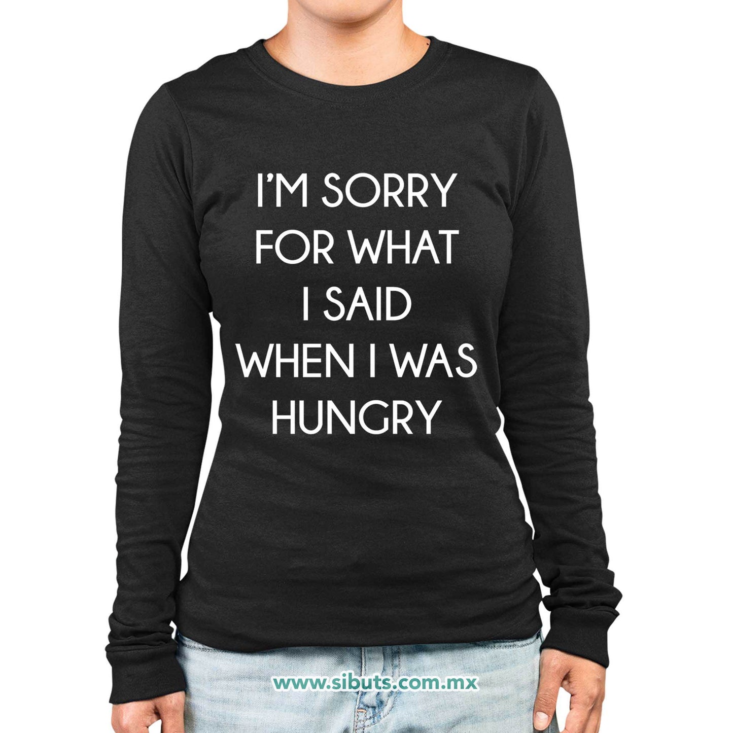 Playera Mujer Manga Larga Frase Perdon Por Lo Que Dije Cuando Tenía Hambre