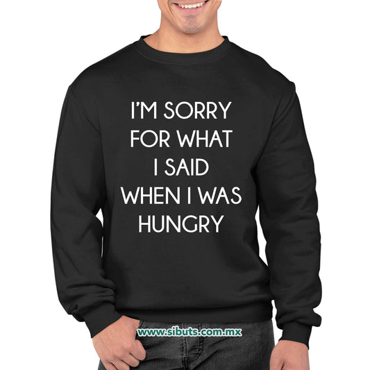 Sudadera Hombre Cuello Redondo Frase Perdon Por Lo Que Dije Cuando Tenía Hambre