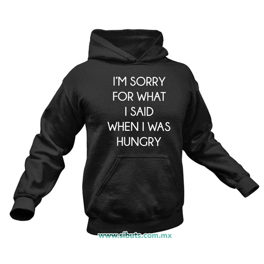 Sudadera Hombre Gorro Frase Perdon Por Lo Que Dije Cuando Tenía Hambre