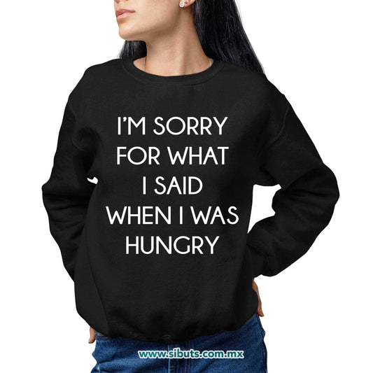 Sudadera Mujer Cuello Redondo Frase Perdon Por Lo Que Dije Cuando Tenía Hambre