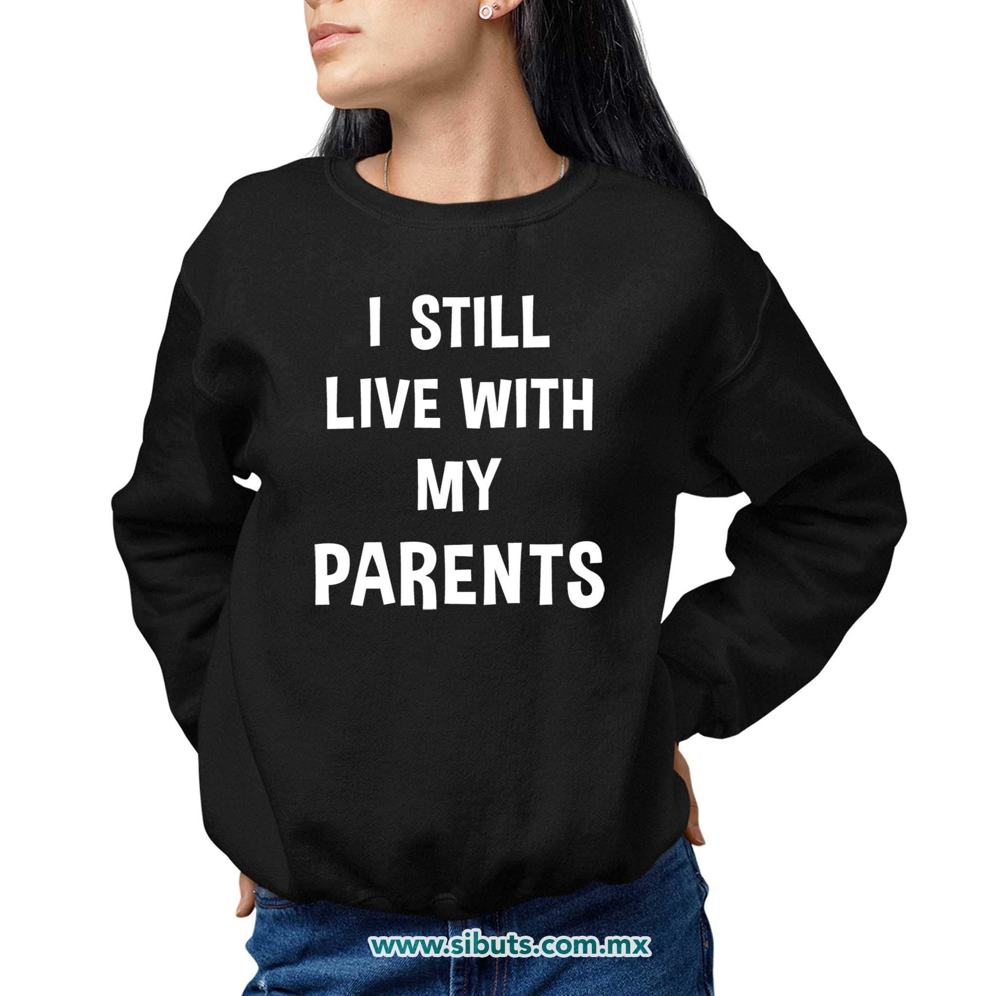 Sudadera Mujer Cuello Redondo Frase Todavía Vivo Con Mis Papás