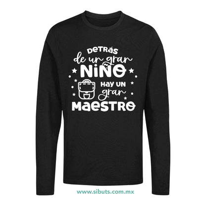 Playera Hombre Manga Larga Detrás De Un Gran Alumno Hay Una Gran Maestro