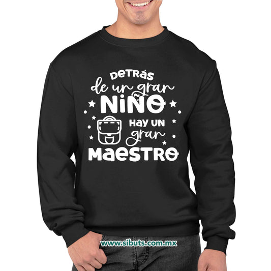 Sudadera Hombre Cuello Redondo Detrás De Un Gran Alumno Hay Una Gran Maestro