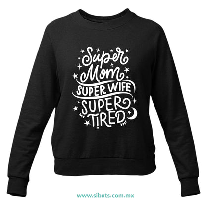 Sudadera Mujer Cuello Redondo Super Mamá Super Esposa Super Cansada