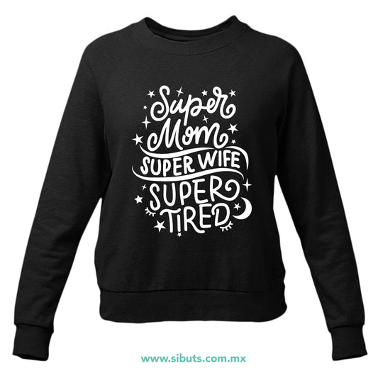 Sudadera Mujer Cuello Redondo Super Mamá Super Esposa Super Cansada