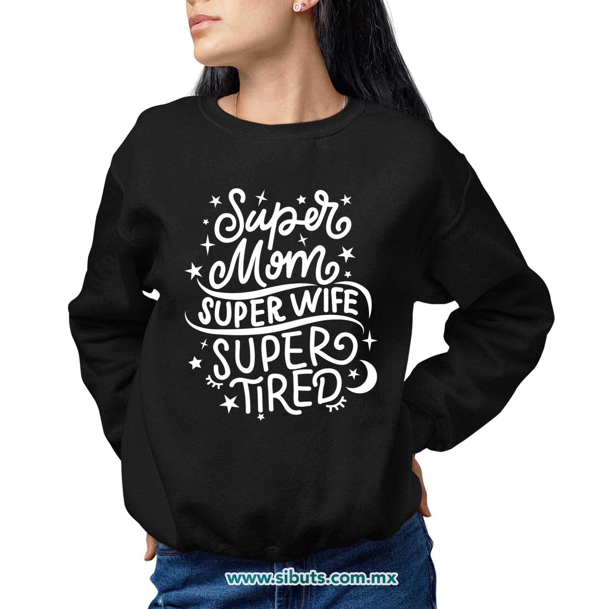 Sudadera Mujer Cuello Redondo Super Mamá Super Esposa Super Cansada