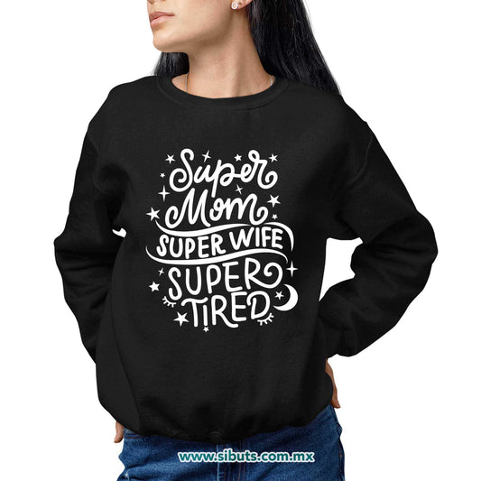 Sudadera Mujer Cuello Redondo Super Mamá Super Esposa Super Cansada