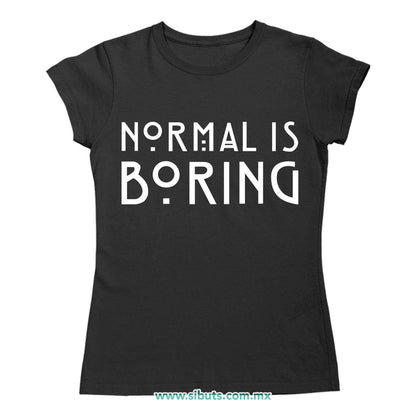 Playera Mujer Frase Normal Is Boring