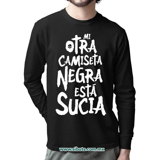 Playera Hombre Manga Larga Mi Otra Camiseta Negra Está Sucia