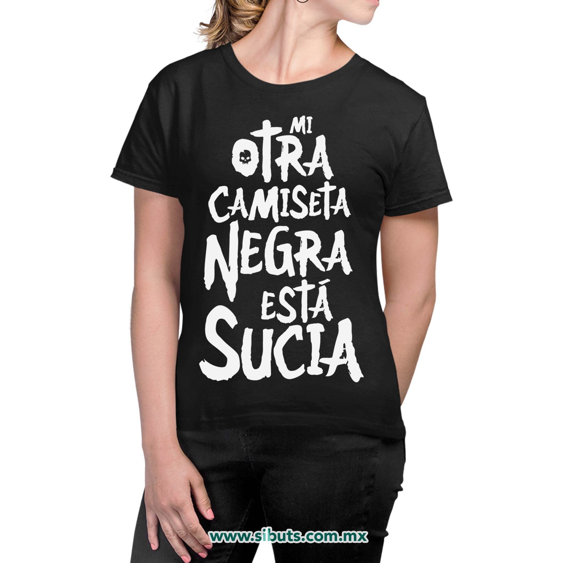 Playera Mujer Mi Otra Camiseta Negra Está Sucia