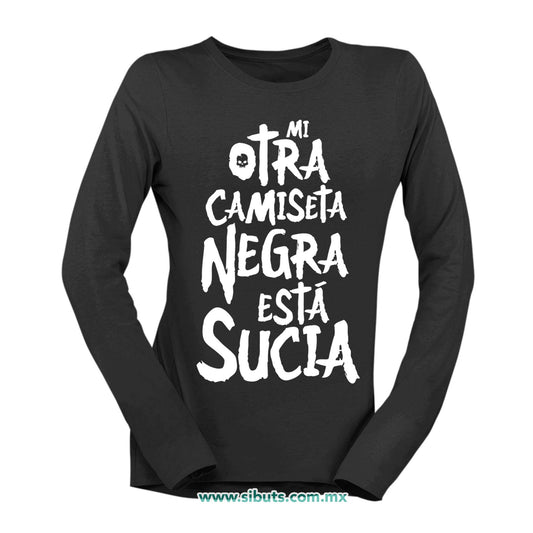 Playera Mujer Manga Larga Mi Otra Camiseta Negra Está Sucia