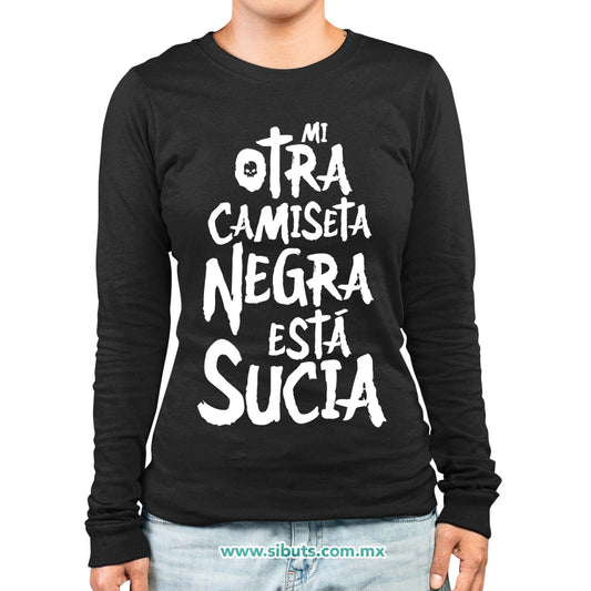 Playera Mujer Manga Larga Mi Otra Camiseta Negra Está Sucia