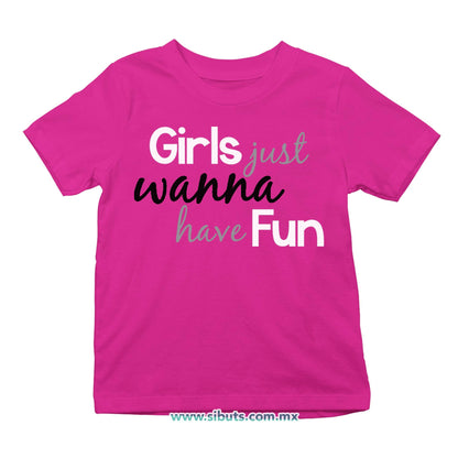 Playera Niña Girls Just Wanna Have Fun