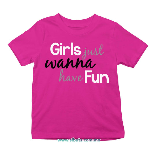 Playera Niña Girls Just Wanna Have Fun