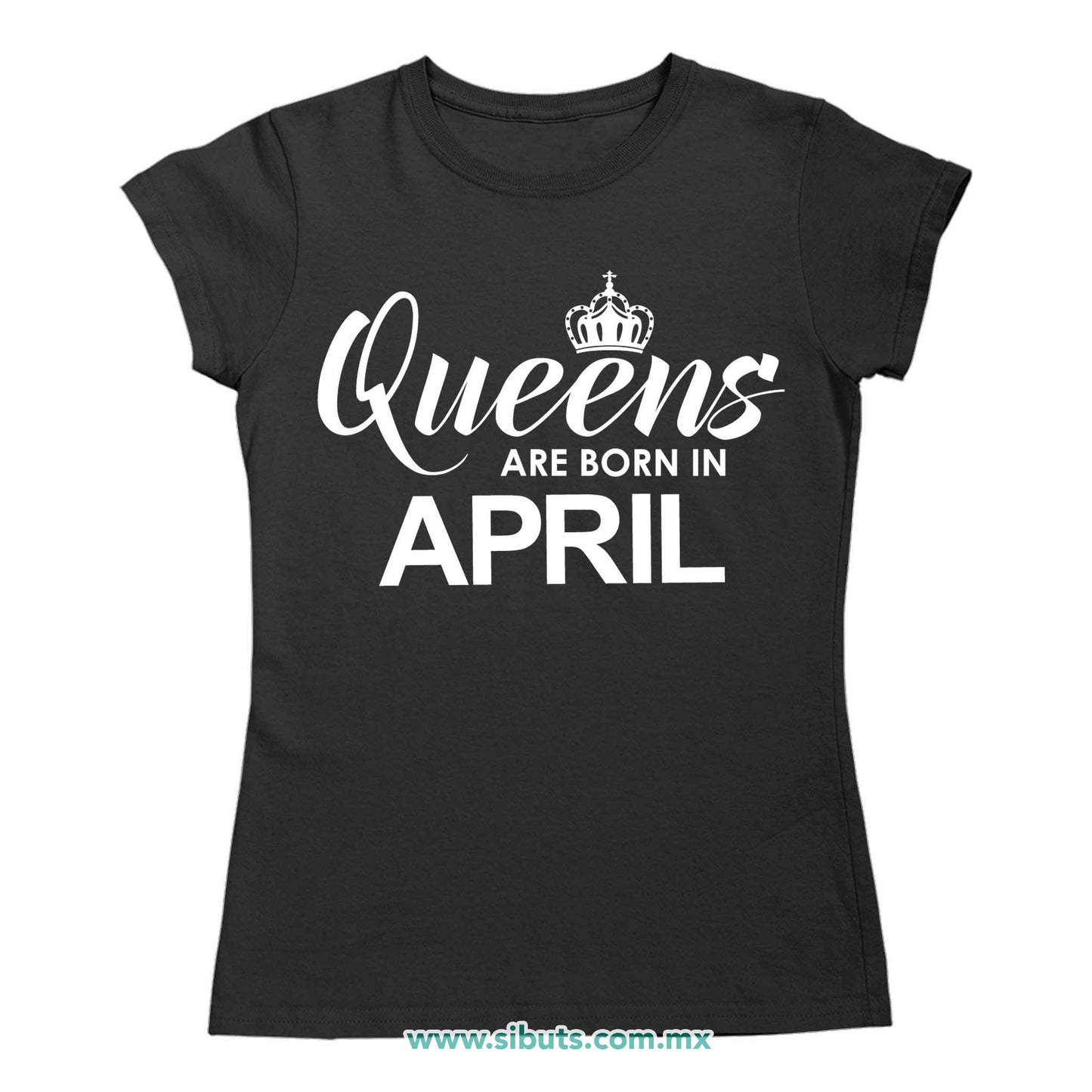 Playera Mujer Las Reinas Nacieron En Abril