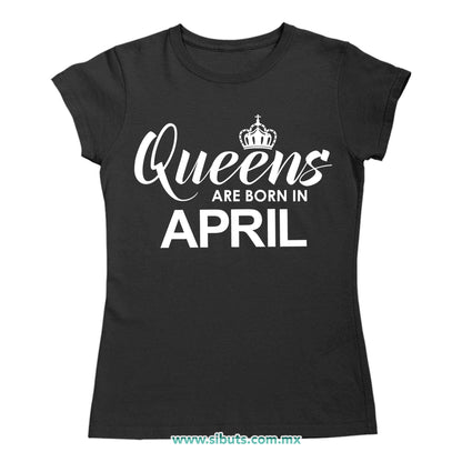 Playera Mujer Las Reinas Nacieron En Abril