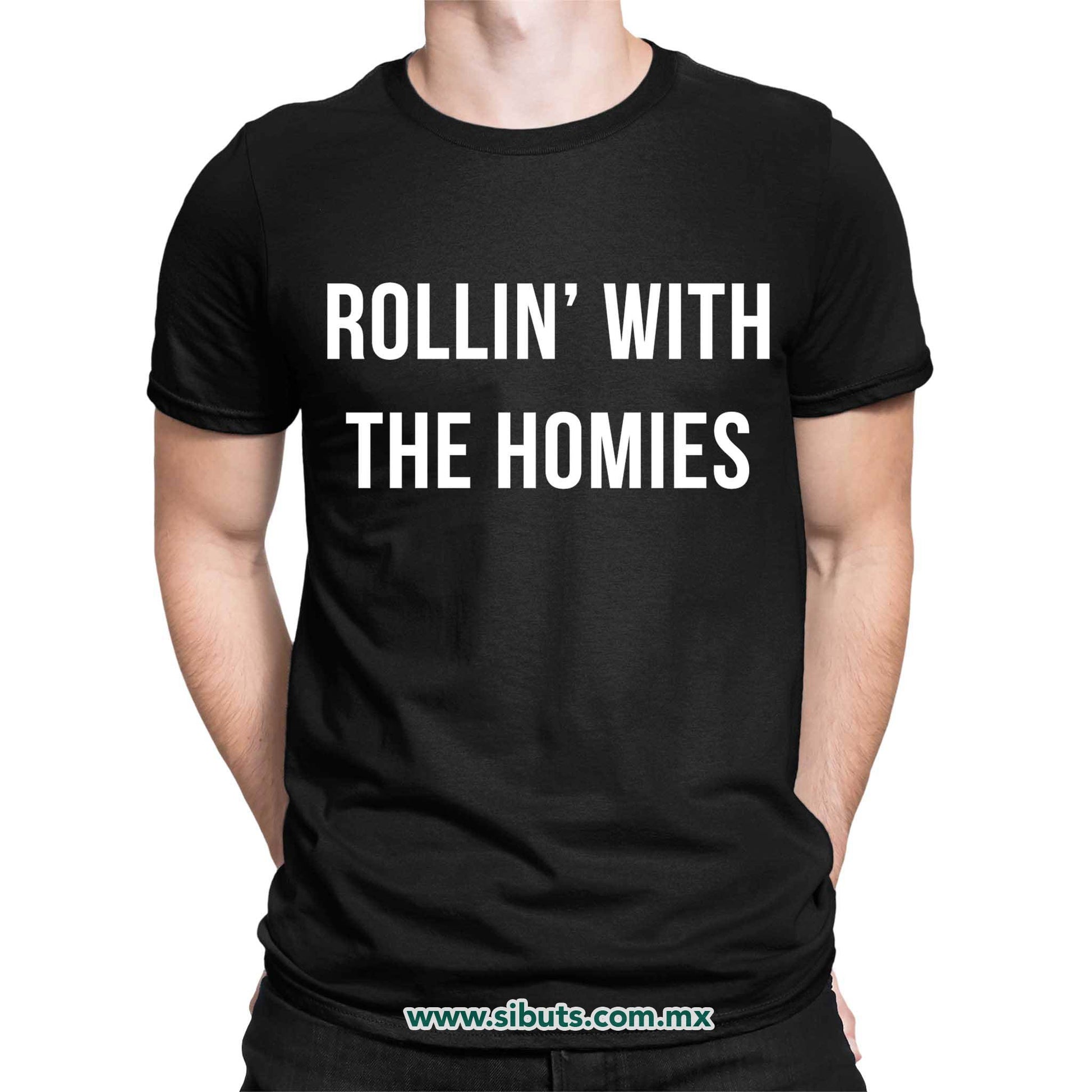 Playera Hombre Frase Rollin With The Homies