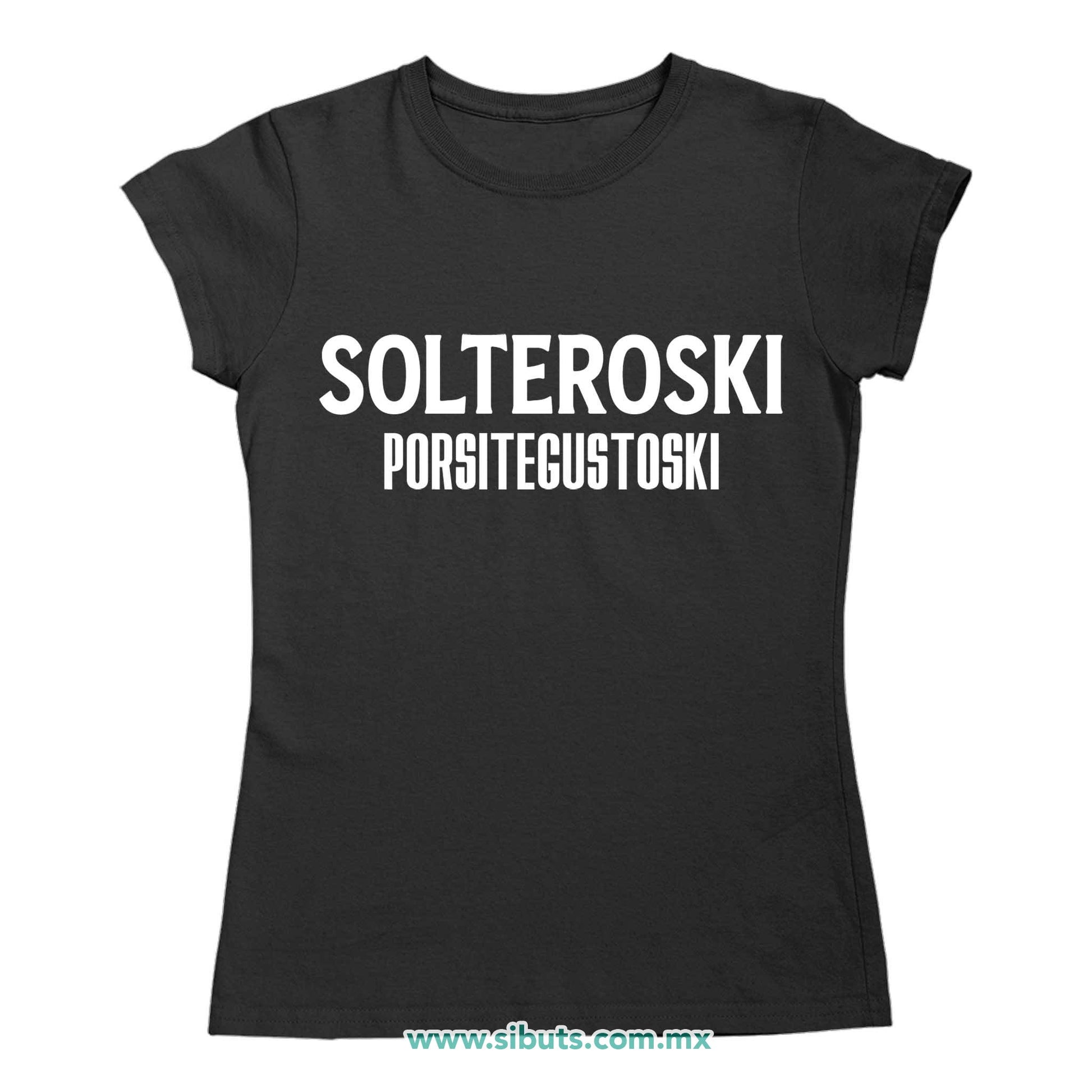 Playera Mujer Frase Solteroski Porsitegustoski