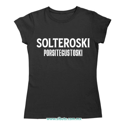 Playera Mujer Frase Solteroski Porsitegustoski