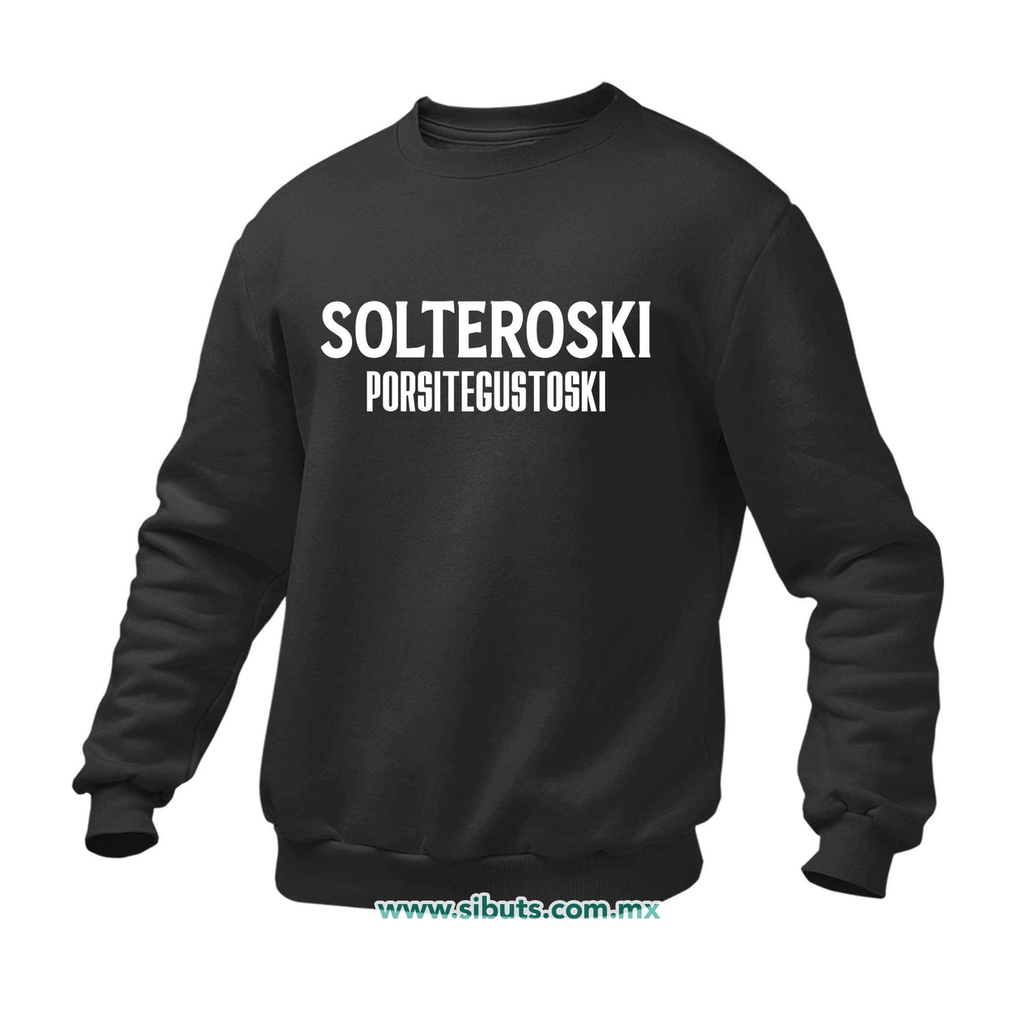 Sudadera Hombre Cuello Redondo Frase Solteroski Porsitegustoski