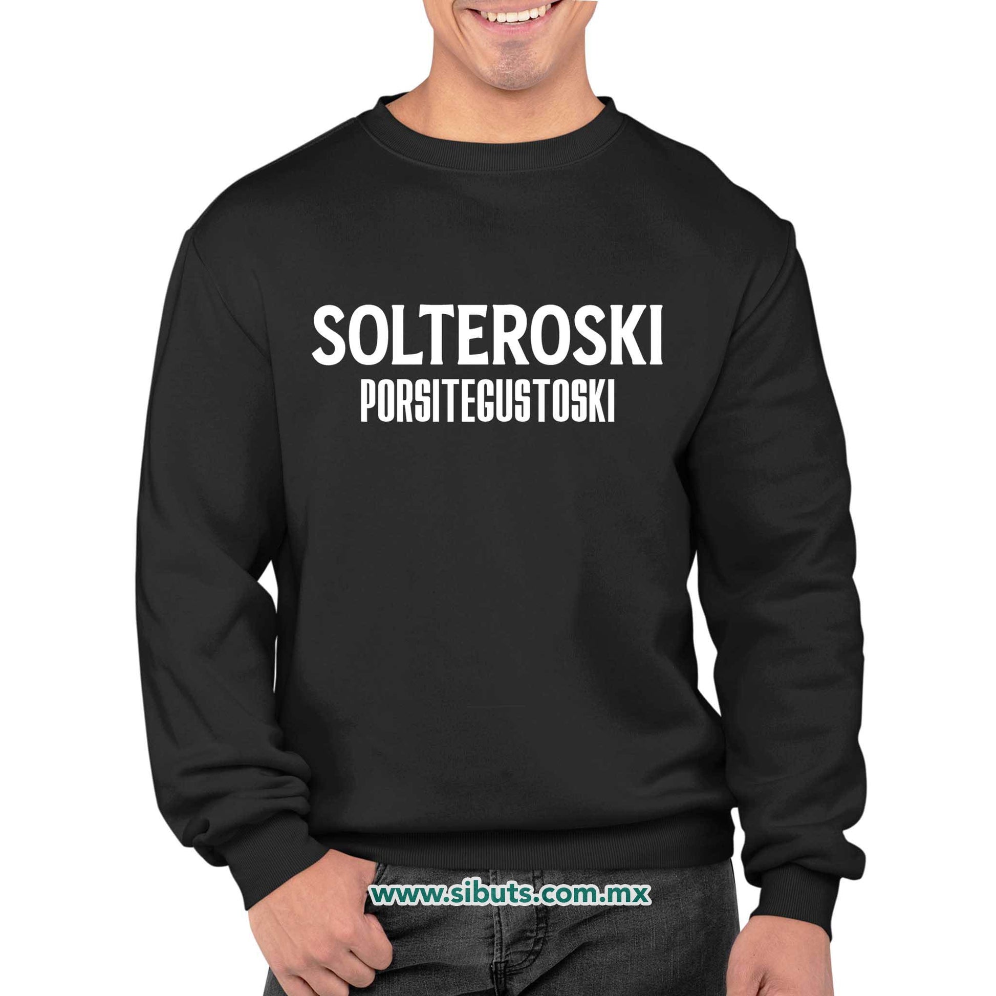 Sudadera Hombre Cuello Redondo Frase Solteroski Porsitegustoski