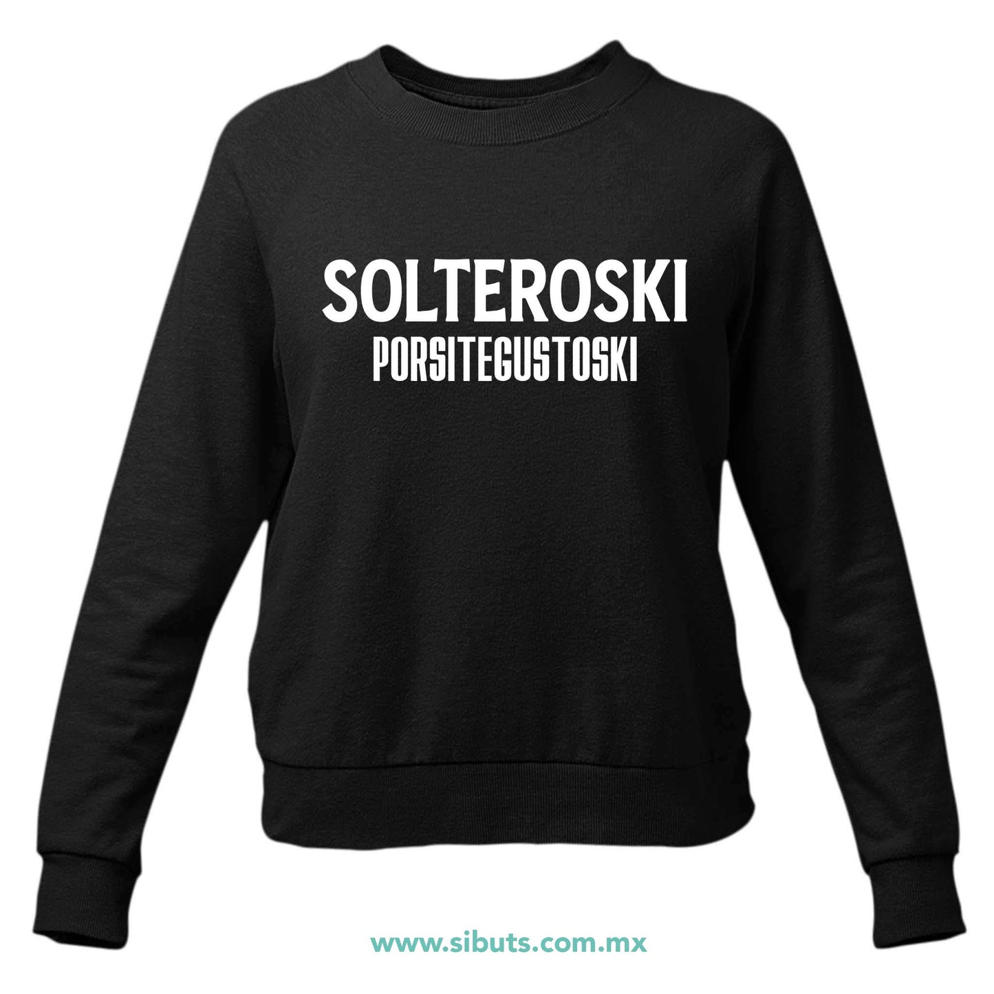 Sudadera Mujer Cuello Redondo Frase Solteroski Porsitegustoski