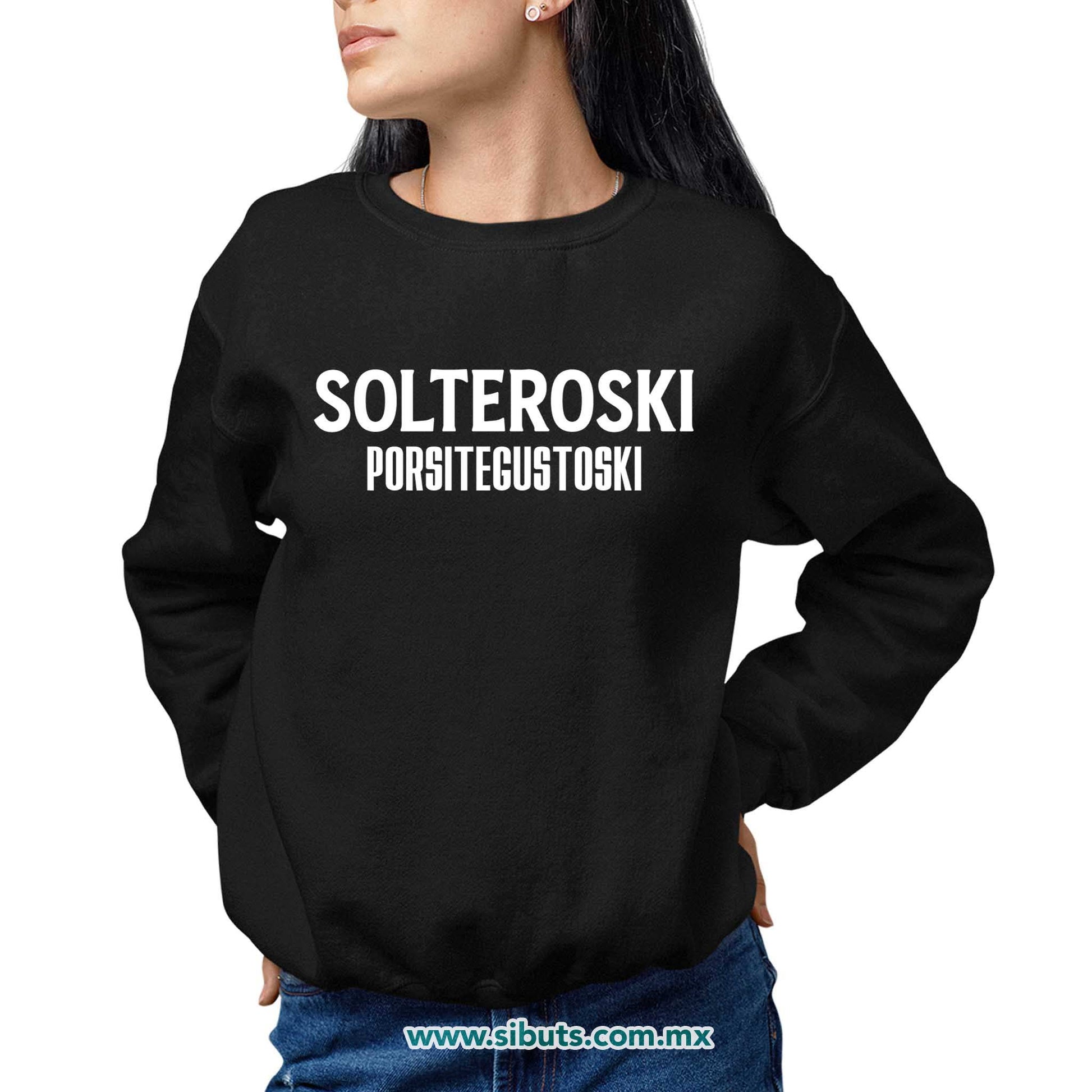 Sudadera Mujer Cuello Redondo Frase Solteroski Porsitegustoski