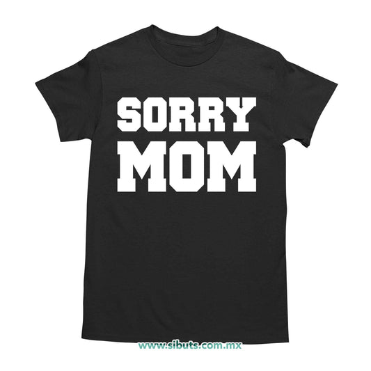 Playera Hombre Frase Sorry Mom