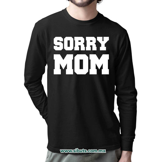 Playera Hombre Manga Larga Frase Sorry Mom