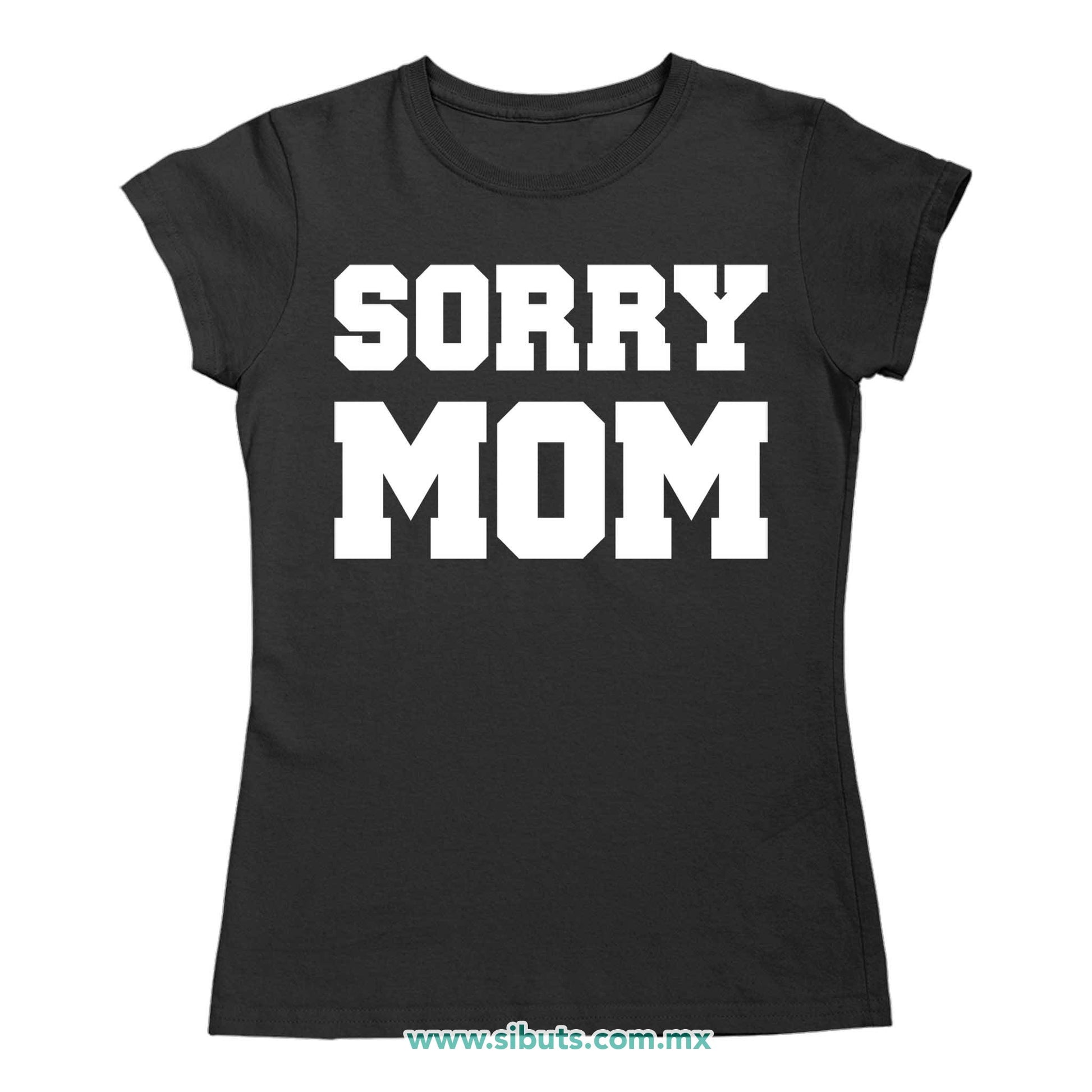 Playera Mujer Frase Sorry Mom