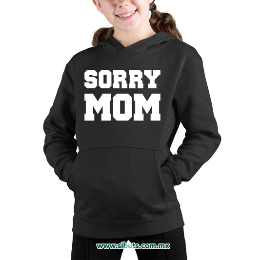 Sudadera Niña Gorro Frase Sorry Mom