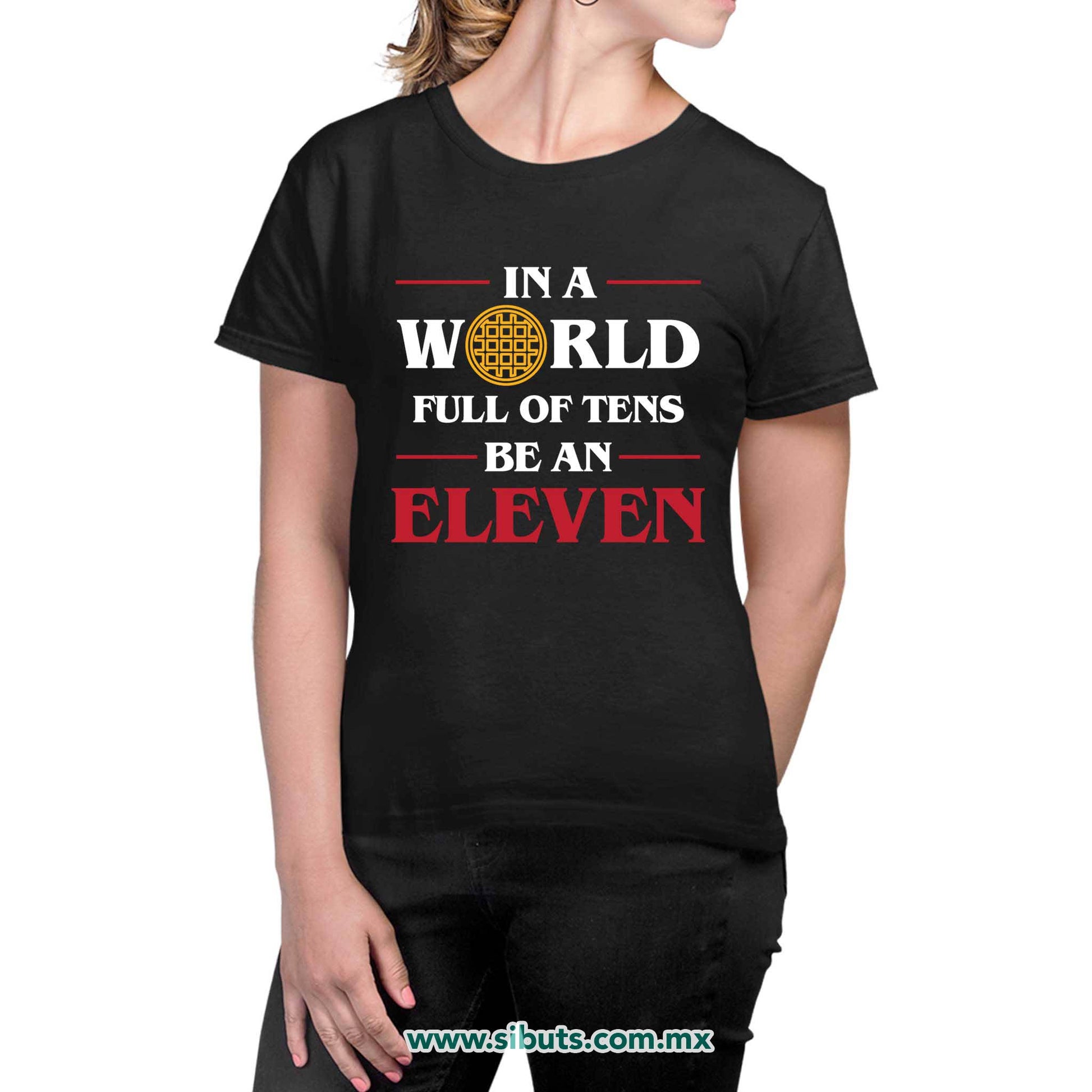 Playera Mujer Stranger Things In A World Full Of Teens Be An Eleven