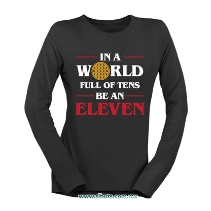 Playera Mujer Manga Larga Stranger Things In A World Full Of Teens Be An Eleven