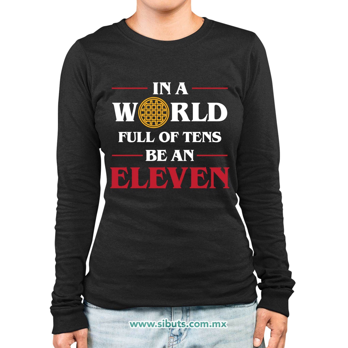 Playera Mujer Manga Larga Stranger Things In A World Full Of Teens Be An Eleven