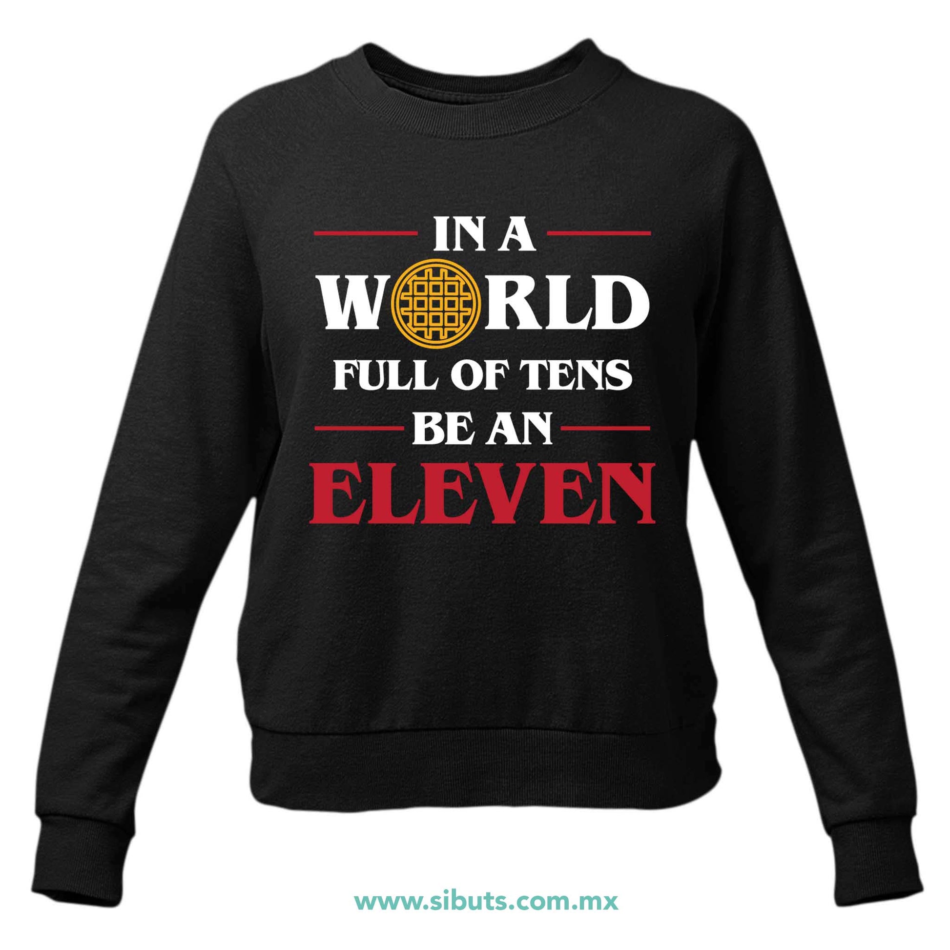 Sudadera Mujer Cuello Redondo Stranger Things In A World Full Of Teens Be An Eleven