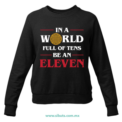 Sudadera Mujer Cuello Redondo Stranger Things In A World Full Of Teens Be An Eleven