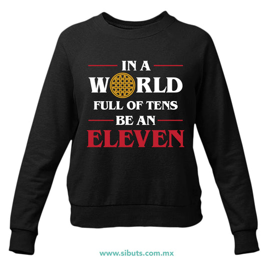 Sudadera Mujer Cuello Redondo Stranger Things In A World Full Of Teens Be An Eleven