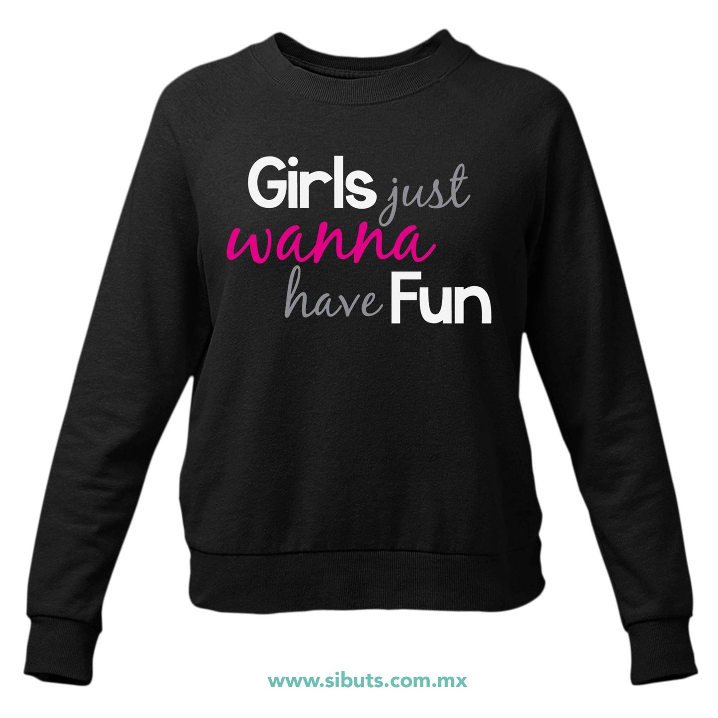 Sudadera Mujer Cuello Redondo Girls Just Wanna Have Fun