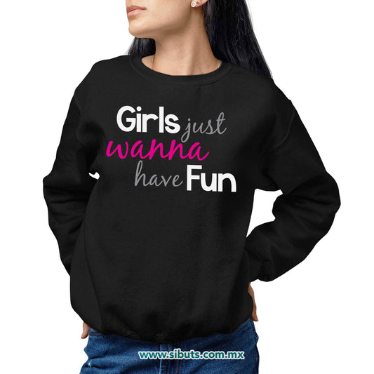 Sudadera Mujer Cuello Redondo Girls Just Wanna Have Fun