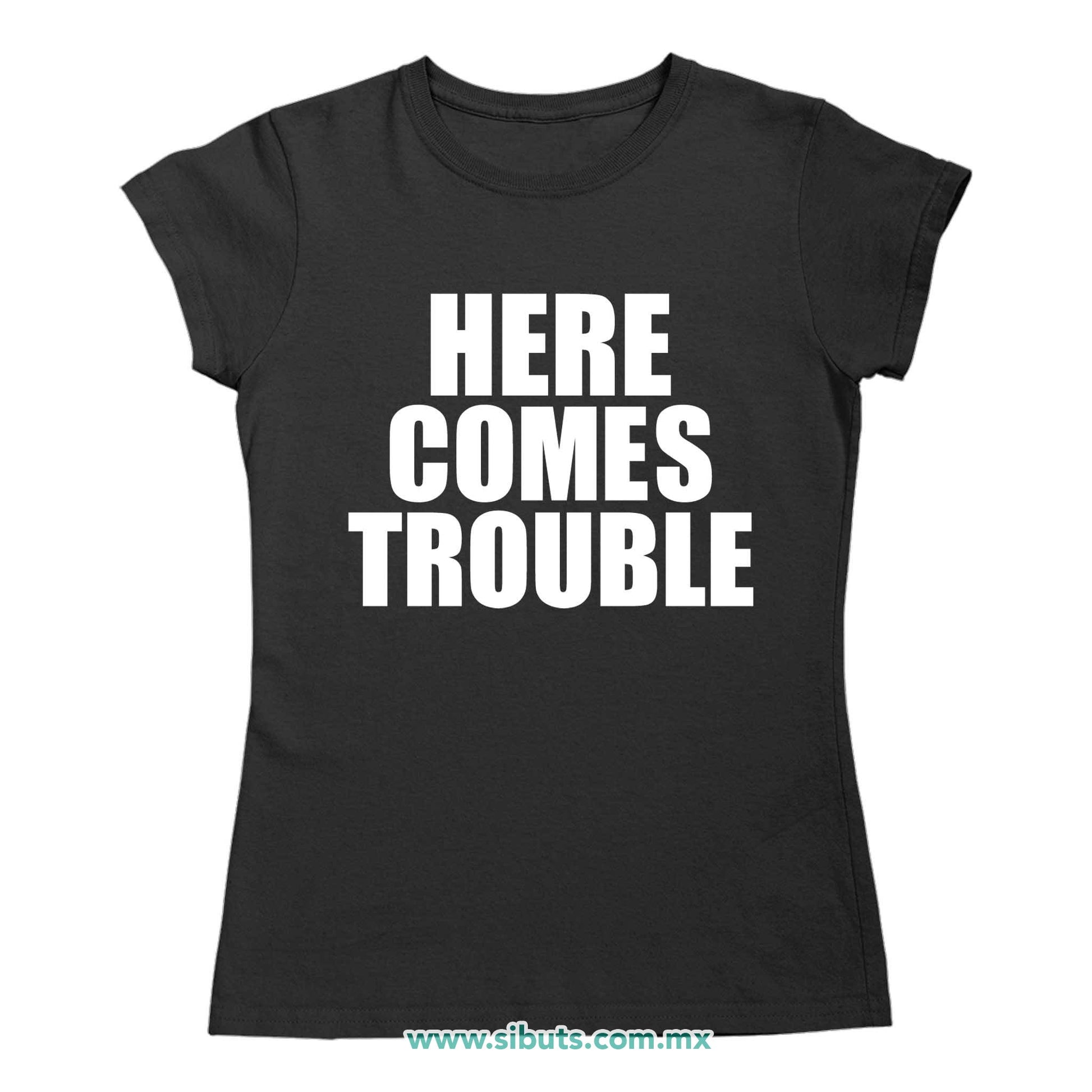 Playera Mujer Frase Here Comes Trouble