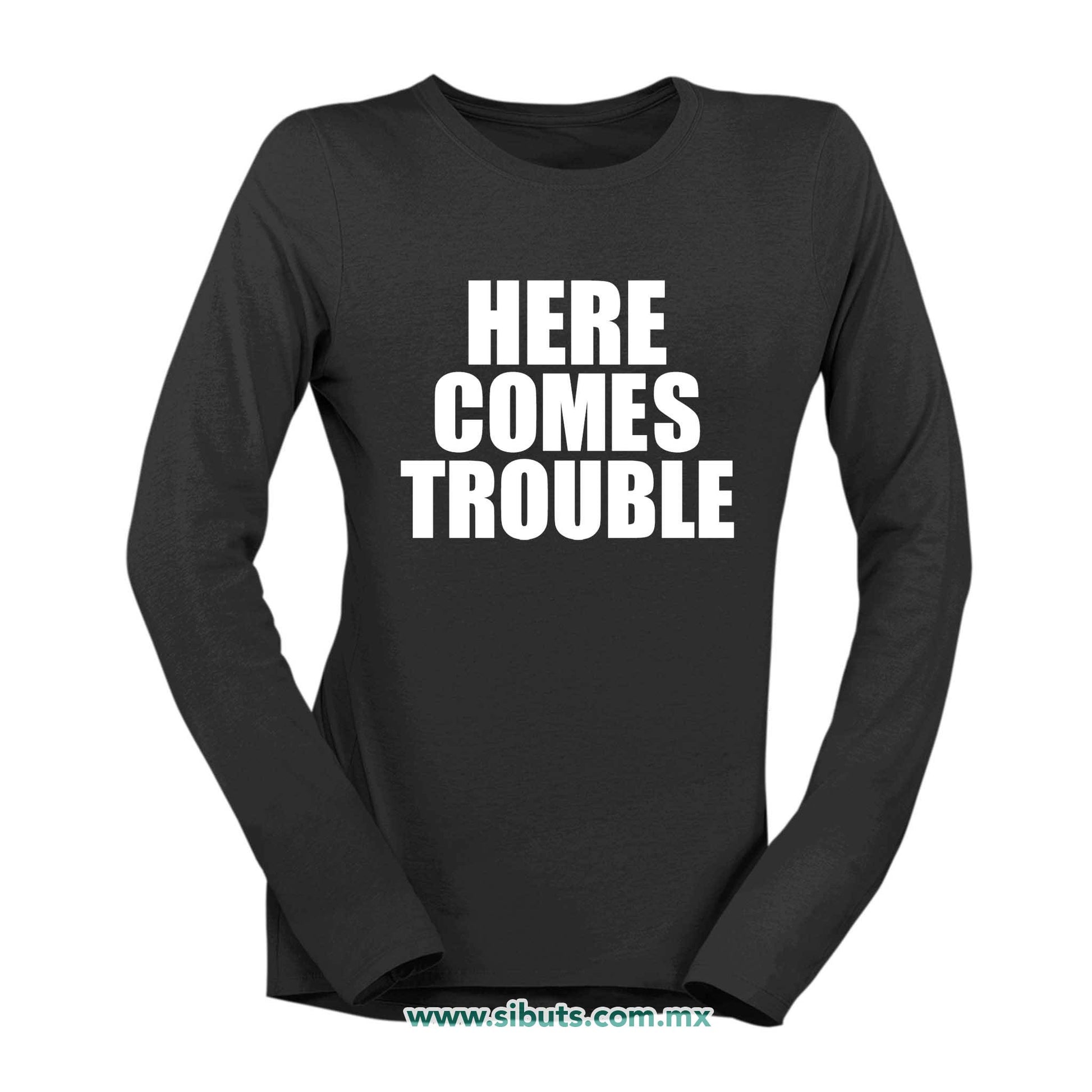 Playera Mujer Manga Larga Frase Here Comes Trouble