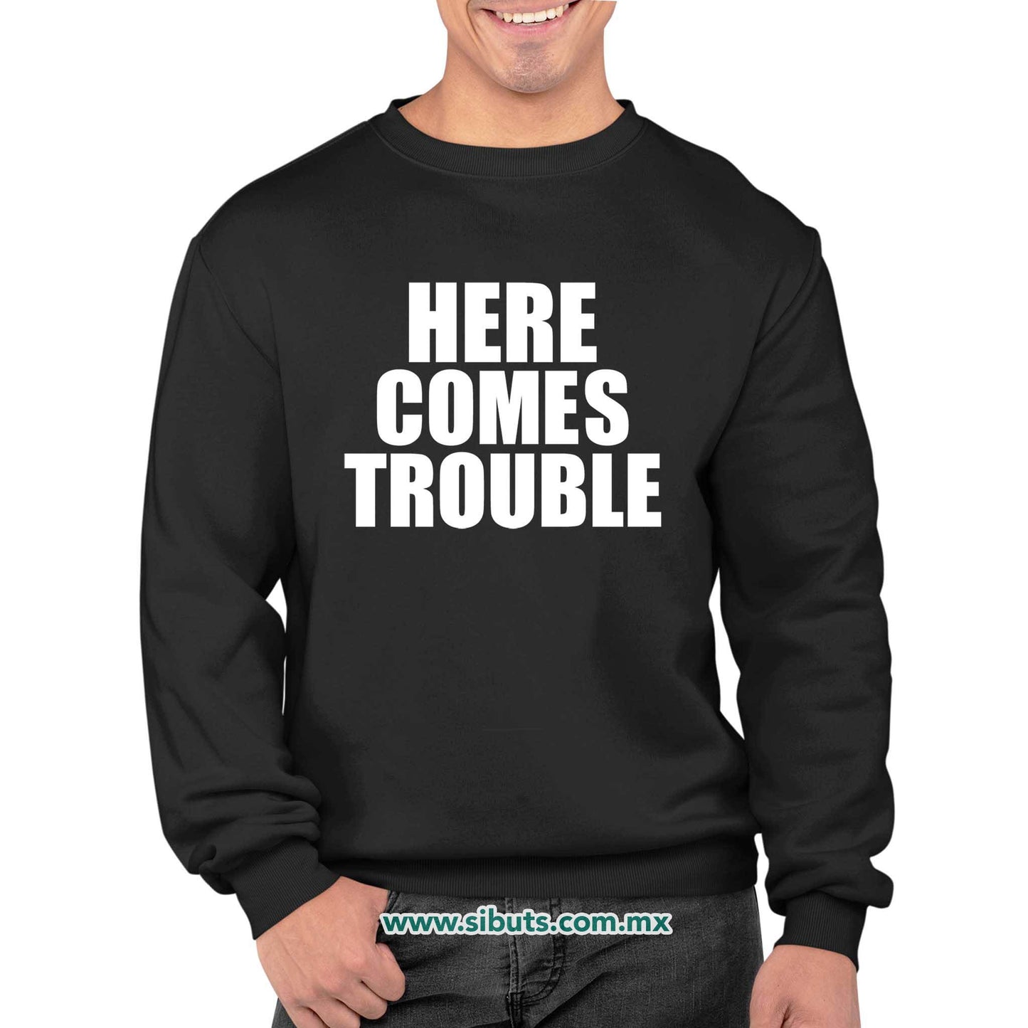 Sudadera Hombre Cuello Redondo Frase Here Comes Trouble