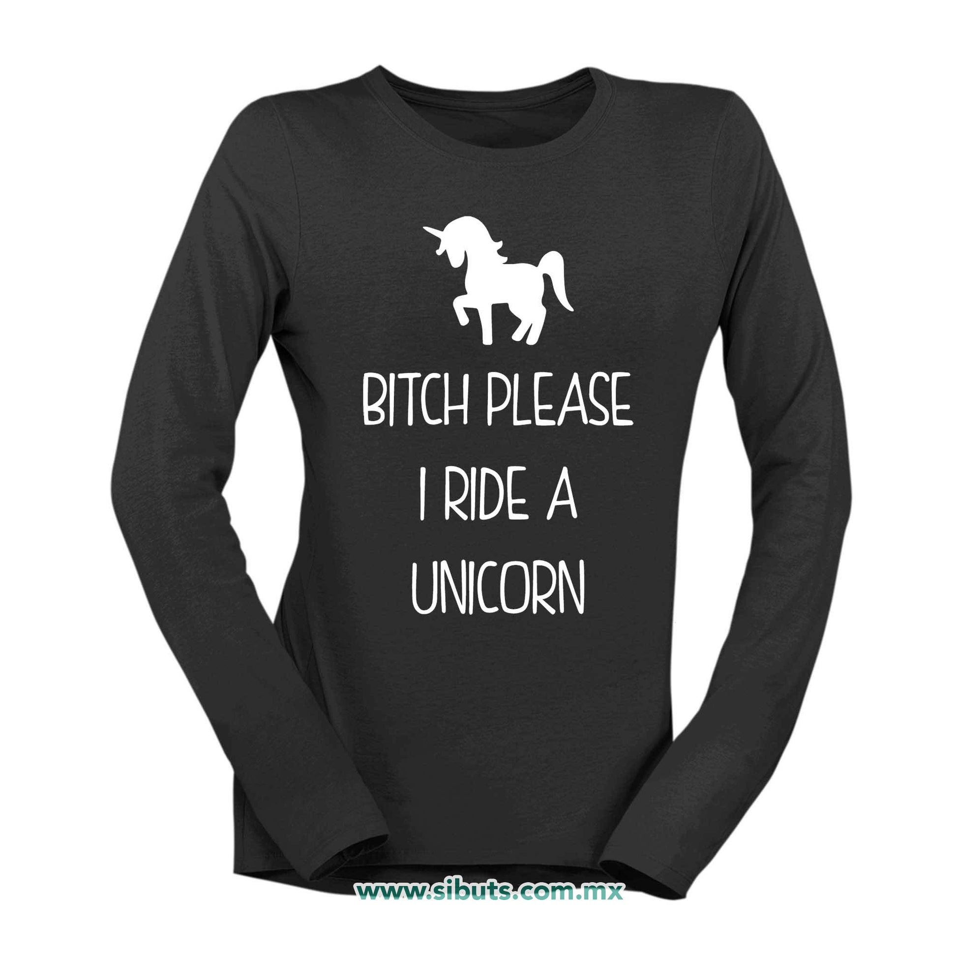 Playera Mujer Manga Larga Bitch Please I Ride A Unicorn